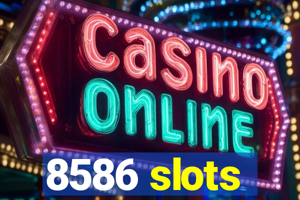 8586 slots